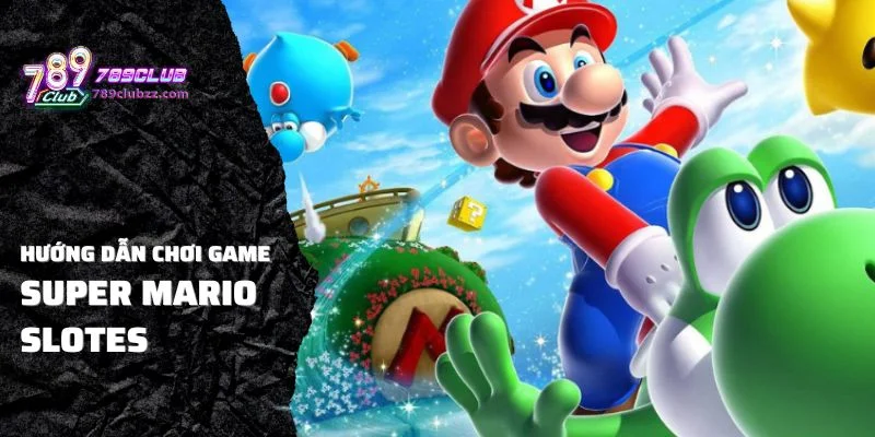 Hướng dẫn chơi game Super Mario Slots cùng cơ hội thắng lớn