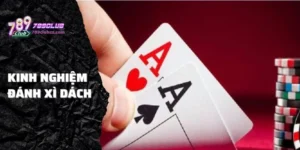 Kinh nghiệm đánh xì dách giỏi như cao thủ tại casino 789Club