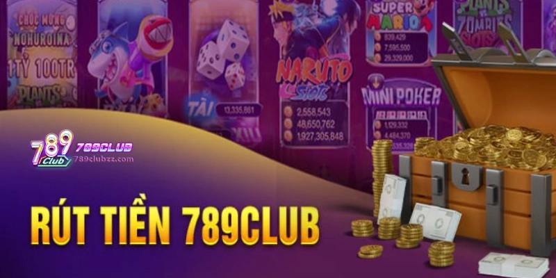 Cách rút tiền 789Club nhanh